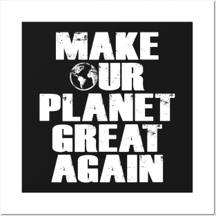 Make Our Planet Great Again Posters and Art